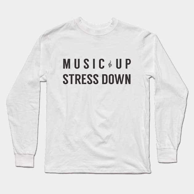 Music Up Stress Down Long Sleeve T-Shirt by cxtnd